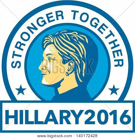 July 27, 2016: Illustration showing Democratic Party presidential candidate for president 2016 Hillary Clinton side view set inside circle with words Stronger Together background.