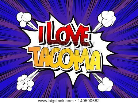 I Love Tacoma - Comic book style word.