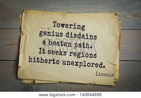 US President Abraham Lincoln (1809-1865) quote. Towering genius disdains a beaten path. It seeks regions hitherto unexplored. 