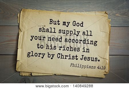  Top 500 Bible verses. But my God shall supply all your need according to his riches in glory by Christ Jesus. Philippians 4:19