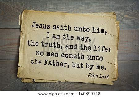 Top 500 Bible verses. Jesus saith unto him, I am the way, the truth, and the life: no man cometh unto the Father, but by me. John 14:6