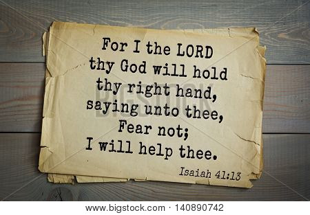 Top 500 Bible verses. For I the LORD thy God will hold thy right hand, saying unto thee, Fear not; I will help thee. Isaiah 41:13
