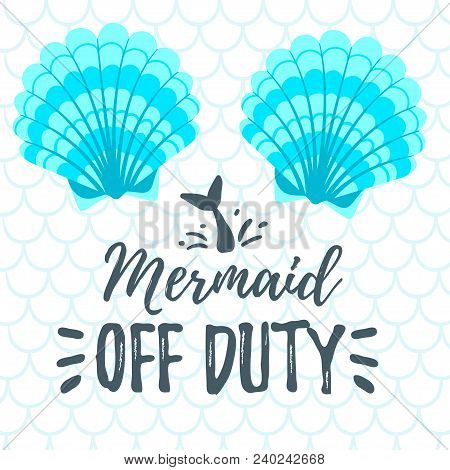 Vector Cartoon Style Illustration Of Two Sea Shells. Mermay Concept. Mermaid Off Duty Text.