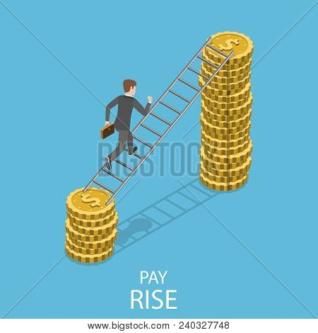 Pay Rise Flat Isometric Vector Concept. A Man Is Climbing By The Ladder To A Pile Of Coins That Is B