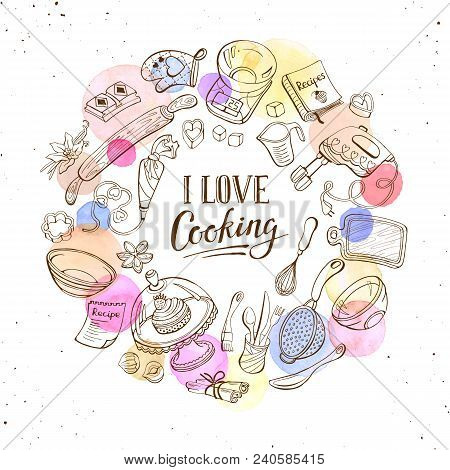 I Love Cooking Poster.  Baking Tools In Circle Shape. Poster With  Hand Drawn Kitchen Utensils With 