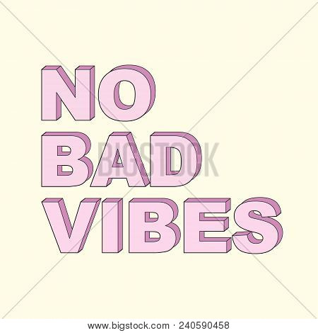 Vector Typography Slogan For T Shirt Printing. Positive Mind Quote. Graphic Tee And Printed No Bad V