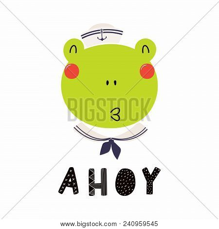 Hand Drawn Vector Illustration Of A Cute Funny Frog Sailor In A Cap And Collar, With Lettering Quote