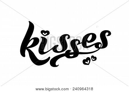 Isolated Kisses Lettering Handwritten Vector Words. Perfect For T-shirts, Cards, Posters And Any Rom