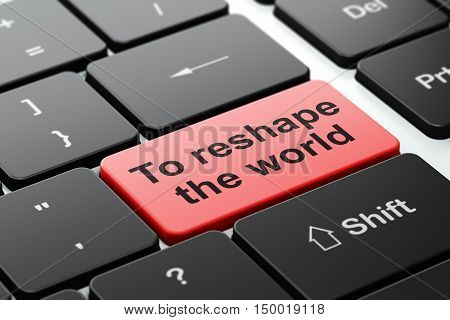 Politics concept: computer keyboard with word To reshape The world, selected focus on enter button background, 3D rendering