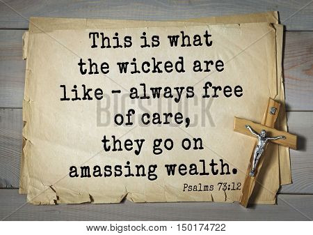 TOP-1000.  Bible verses from Psalms. This is what the wicked are like ÃÂ¢?? always free of care, they go on amassing wealth. 
