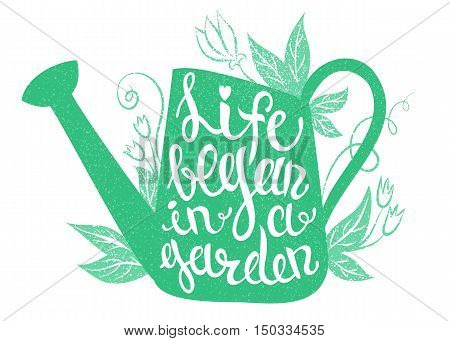 Lettering - Life began in a garden. Vector illustration with watering can and lettering. Gardening typography poster.