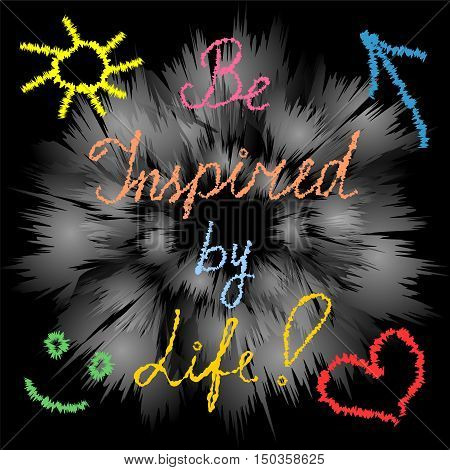 Be Inspired by Life! Handwriting inspiration quote on Modern Shimmering Background. Hand-drawn heart sun arrow and smile. Perfect for Print. Vector Illustration.