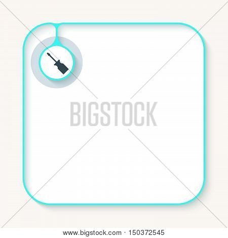Text box for fill your text and screwdriwer symbol