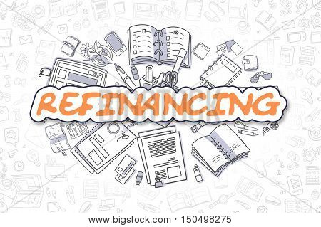 Refinancing - Hand Drawn Business Illustration with Business Doodles. Orange Word - Refinancing - Doodle Business Concept.