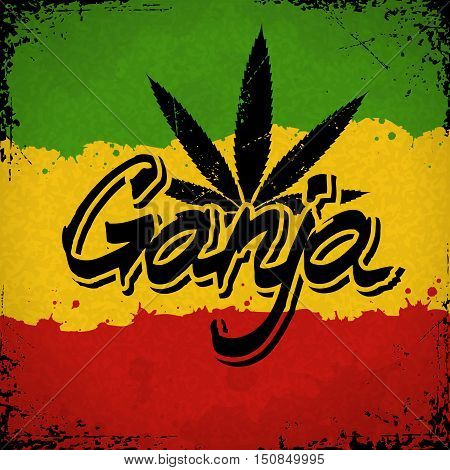 Ganja lettering poster. Vector marijuana leaf and typography on grunge rastafarian background