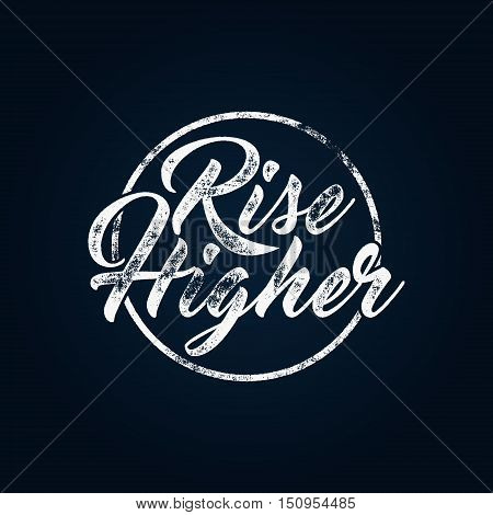 Inspirational chalk typography quote poster. Motivation Vector text - Trise higher with grunge effects. Retro style, and texture isolate on dark background. For tee design, t-shirt, web projects.