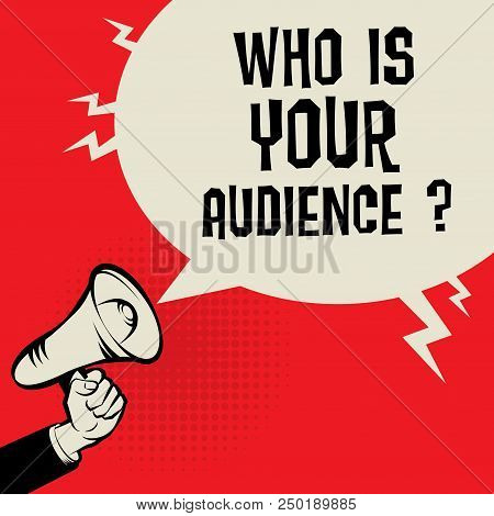 Megaphone Hand Business Concept With Text Who Is Your Audience?, Vector Illustration
