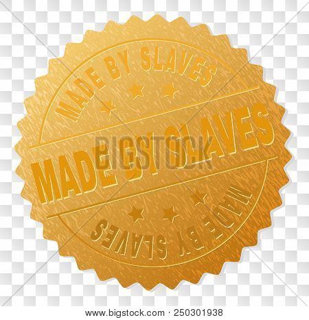 Made By Slaves Gold Stamp Reward. Vector Golden Award Of Made By Slaves Text. Text Labels Are Placed