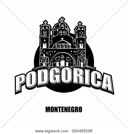 Podgorica, Montenegro, Black And White Logo For High Quality Prints. Hand Drawn Vector Sketch.