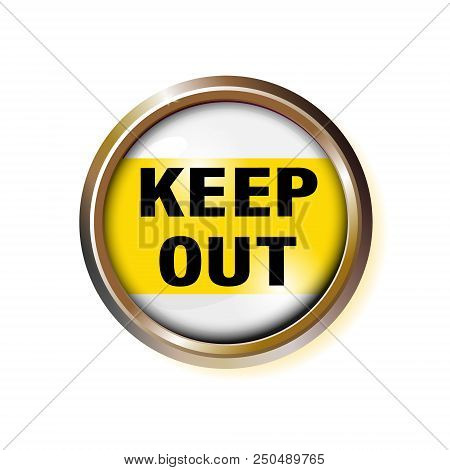 Button With The Inscription-keep Out, With A Suspicion Of Danger. Caution Text In Gold Frame. Vector