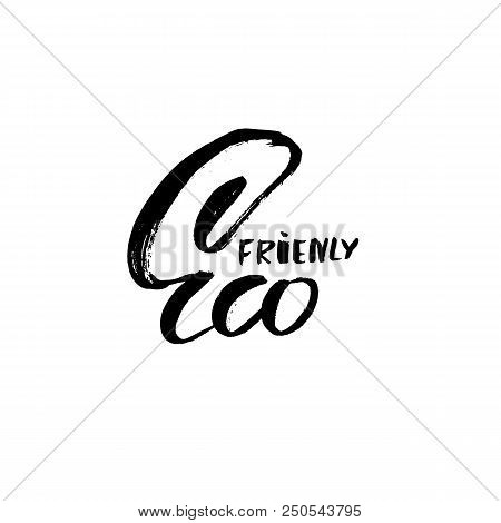 Eco Friendly Lettering. Vector Inscription For Vegan Poster, Stamps, Banners. Handwritten Modern Dry