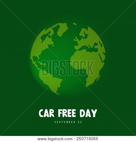 Car Free Day Concept. Vector Illustration On A Green Background. Typography Poster. The Planet Of Ea
