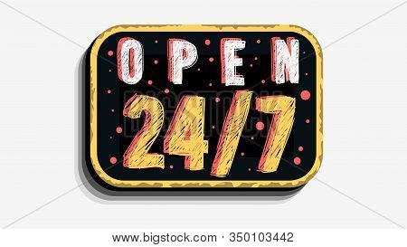 We Are Non Stop Open 24 Hours And 7 Days Per Week Custom Business Scratchy Style Sign Signboard Vect
