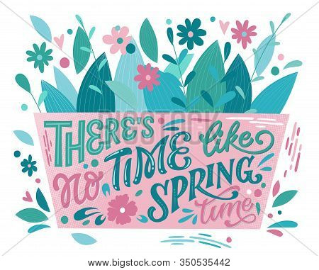 There Is No Time Like Spring Time - Beautiful Spring Lettering, Great Design For Any Purposes. Flowe
