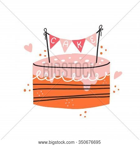 Cake With Little Flags Illustration. Hand Drawn Vector Concept For Card, Flyer, Bakery Design.
