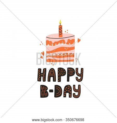 Happy Birthday Lettering And Cake With Candle. Hand Drawn Vector Illustration For Birthday Card Or S