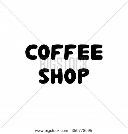 Coffee Shop. Hand Drawn Ink Bauble Lettering. Isolated On White Background. Vector Stock Illustratio
