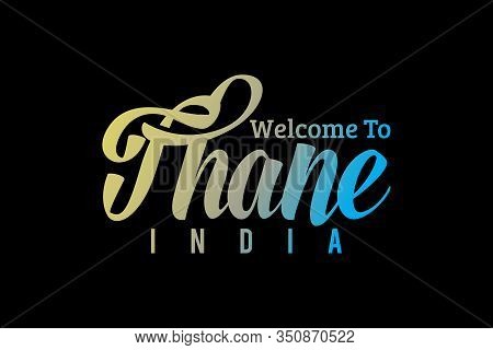 Welcome To Thane India Word Text Creative Font Design Illustration. Welcome Sign