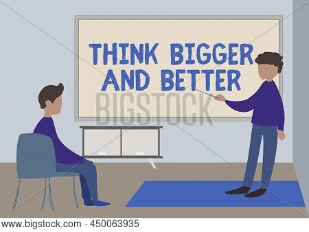 Handwriting Text Think Bigger And Better. Word For No Limits Be Open Minded Positivity Big Picture T