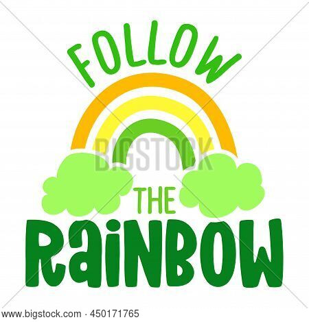 Follow The Rainbow - Funny St Patrick's Day Inspirational Lettering Design For Posters, Flyers, T-sh