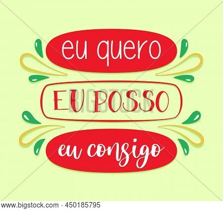 Colorful Handwritten Motivational Lettering In Brazilian Portuguese. Translation - I Want, I Can