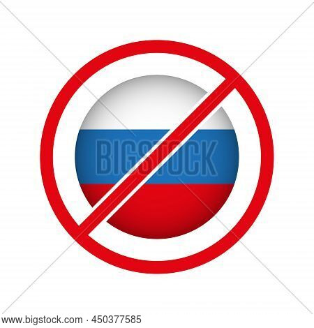Russian Flag. Stop War Symbol. Stop Russian Aggression. Prohibited Symbol. Vector Illustration Isola