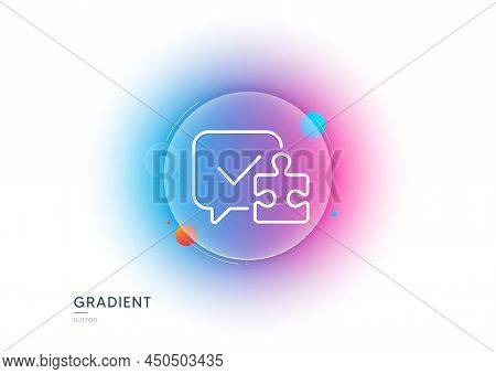 Puzzle Line Icon. Gradient Blur Button With Glassmorphism. Jigsaw Piece With Chat Bubble Sign. Busin