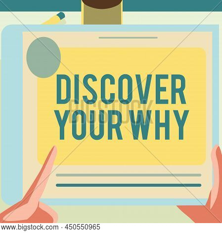 Text Sign Showing Discover Your Why. Business Overview Knowing The Reason And Purpose Of One Self S 