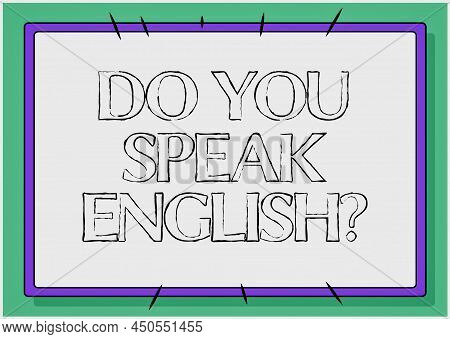 Text Sign Showing Do You Speak English Question. Internet Concept To Know Whether The Person Can Say