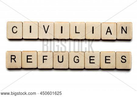 Concept On The War In Ukraine Showing A Sign Reading Civilian Refugees