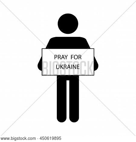 A Man With A Placard Pray For Ukraine. Cartoon Poster. Peace Symbol. Vector Illustration. Stock Imag