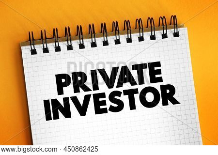 Private Investor - Person Or Company That Invests Their Own Money Into A Company, Text Concept On No