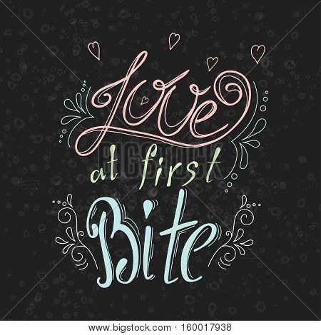 Vector quote hand drawn typographical on chalkboard background. Lettering: Love at first Bite. Bacery collection. Poster with greeting.Typographical design with creative slogan