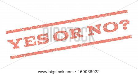 Yes Or No Question watermark stamp. Text caption between parallel lines with grunge design style. Rubber seal stamp with dust texture. Vector salmon color ink imprint on a white background.