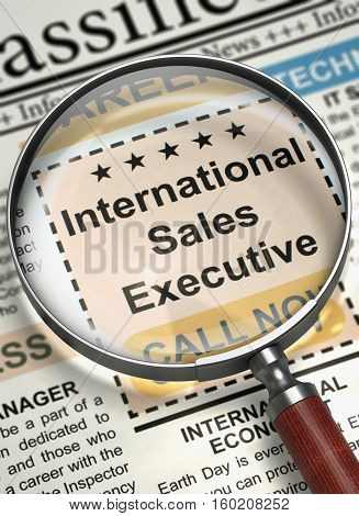 International Sales Executive - Small Ads of Job Search in Newspaper. Magnifying Lens Over Newspaper with Jobs of International Sales Executive. Concept of Recruitment. Blurred Image. 3D Illustration.