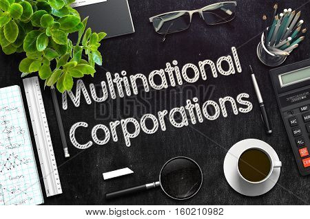 Multinational Corporations. Business Concept Handwritten on Black Chalkboard. Top View Composition with Chalkboard and Office Supplies. 3d Rendering. Toned Illustration.