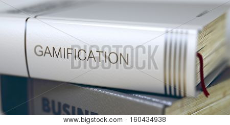 Business - Book Title. Gamification. Gamification - Book Title on the Spine. Closeup View. Stack of Business Books. Gamification - Closeup of the Book Title. Closeup View. Blurred3D Illustration.