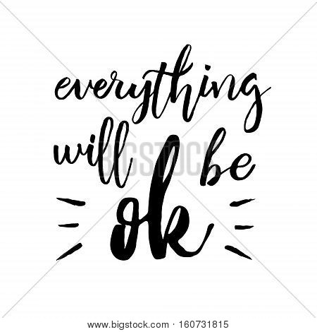 Everything Will Be Ok - Fun brush ink inscription for photo overlays, greeting card or poster design. Good for t-shirts, prints, banners. Hand lettering, typographic element for your design
