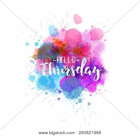 Watercolor Imitation Splash Background With Hello Thursday Text. Hand Written Modern Calligraphy Tex