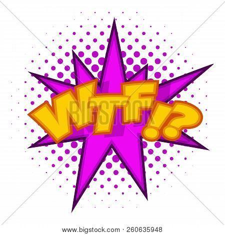 Wtf Lettering Aggressive Abbreviation Icon. Pop Art Illustration Of Wtf Lettering Aggressive Abbrevi